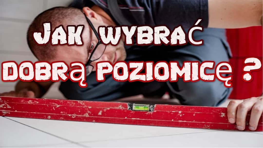 Jaką poziomicę kupić, aby uniknąć błędów w remontach?