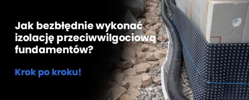 Jak wykonać izolację fundamentów: kompletna instrukcja dla początkujących